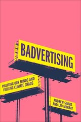 Badvertising: Polluting Our Minds and Fuelling Climate Chaos hind ja info | Majandusalased raamatud | kaup24.ee