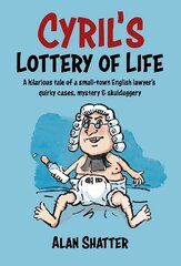 CYRIL'S LOTTERY OF LIFE: A hilarious tale of a small-town English lawyer's quirky cases, mystery & skullduggery hind ja info | Fantaasia, müstika | kaup24.ee