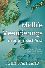 Midlife Meanderings in S E Asia: An Ageing Travellers Budget Travel Through S E Asia hind ja info | Reisiraamatud, reisijuhid | kaup24.ee