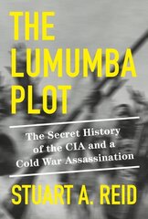 Lumumba Plot: The Secret History of the CIA and a Cold War Assassination цена и информация | Исторические книги | kaup24.ee