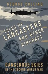 Tales of Lancasters and Other Aircraft: Dangerous Skies in the Second World War New edition цена и информация | Путеводители, путешествия | kaup24.ee