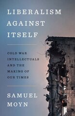 Liberalism against Itself: Cold War Intellectuals and the Making of Our Times цена и информация | Исторические книги | kaup24.ee