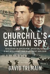 Churchill's German Spy: Revelations on Appeasement, Operation Torch and Nazi Intelligence from Double Agent Harlequin hind ja info | Ajalooraamatud | kaup24.ee