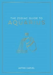 Zodiac Guide to Aquarius: The Ultimate Guide to Understanding Your Star Sign, Unlocking Your Destiny and Decoding the Wisdom of the Stars hind ja info | Eneseabiraamatud | kaup24.ee