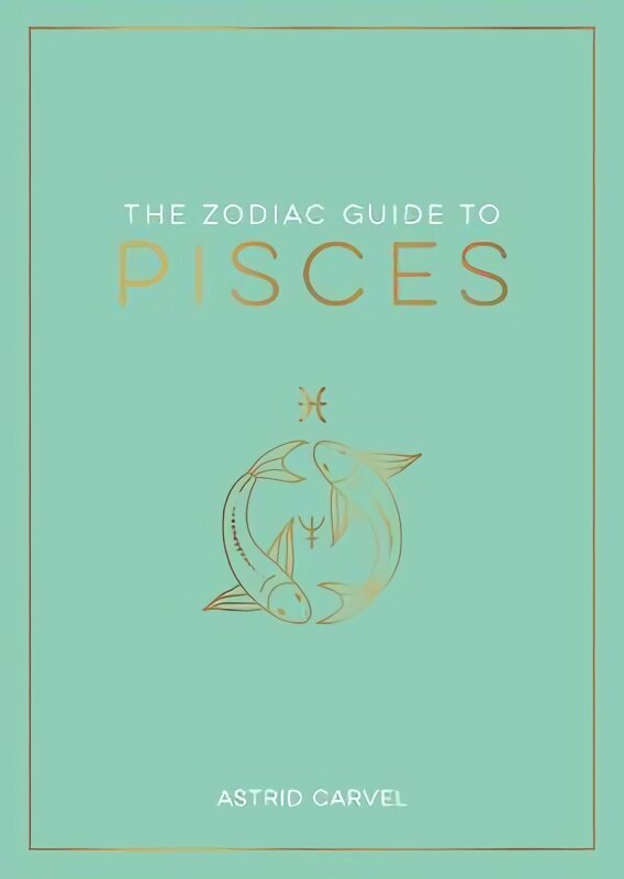 Zodiac Guide to Pisces: The Ultimate Guide to Understanding Your Star Sign, Unlocking Your Destiny and Decoding the Wisdom of the Stars цена и информация | Eneseabiraamatud | kaup24.ee