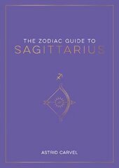 Zodiac Guide to Sagittarius: The Ultimate Guide to Understanding Your Star Sign, Unlocking Your Destiny and Decoding the Wisdom of the Stars hind ja info | Eneseabiraamatud | kaup24.ee