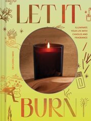 Let It Burn: Illuminate Your Life with Candles and Fragrance цена и информация | Самоучители | kaup24.ee