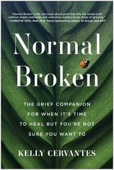 Normal Broken: The Grief Companion for When It's Time to Heal but You're Not Sure You Want To цена и информация | Самоучители | kaup24.ee