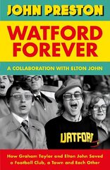 Watford Forever: How Graham Taylor and Elton John Saved a Football Club, a Town and Each Other hind ja info | Tervislik eluviis ja toitumine | kaup24.ee