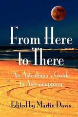 From Here to There: An Astrologer's Guide to Astromapping hind ja info | Eneseabiraamatud | kaup24.ee