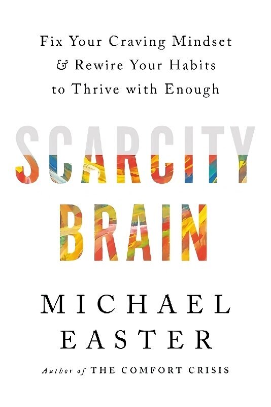 Scarcity Brain: Fix Your Craving Mindset and Rewire Your Habits to Thrive with Enough цена и информация | Eneseabiraamatud | kaup24.ee