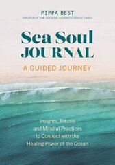 Sea Soul Journal - A Guided Journey: Insights, Rituals and Mindful Practices to Connect with the Healing Power of the Ocean hind ja info | Eneseabiraamatud | kaup24.ee