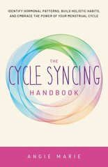 Cycle Syncing Handbook: Identify Hormonal Patterns, Build Holistic Habits, and Embrace the Power of Your Menstrual Cycle цена и информация | Самоучители | kaup24.ee