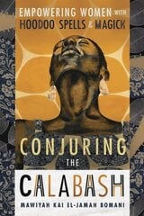 Conjuring the Calabash: Empowering Women with Hoodoo Spells & Magick цена и информация | Самоучители | kaup24.ee