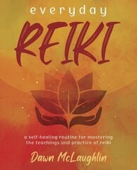 Everyday Reiki: A Self-Healing Routine for Mastering the Teachings and Practice of Reiki цена и информация | Самоучители | kaup24.ee