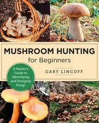 Mushroom Hunting for Beginners: A Starter's Guide to Identifying and Foraging Fungi hind ja info | Tervislik eluviis ja toitumine | kaup24.ee