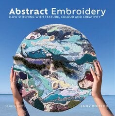 Abstract Embroidery: Slow Stitching with Texture, Colour and Creativity цена и информация | Книги о питании и здоровом образе жизни | kaup24.ee