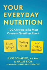 Your Everyday Nutrition: 100 Answers to the Most Common Questions About Losing Weight, Feeling Great, and Getting Healthy цена и информация | Самоучители | kaup24.ee