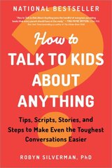 How to Talk to Kids about Anything: Tips, Scripts, Stories, and Steps to Make Even the Toughest Conversations Easier hind ja info | Eneseabiraamatud | kaup24.ee