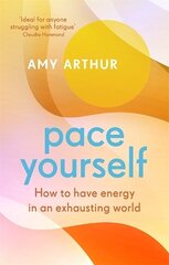 Pace Yourself: How to have energy in an exhausting world цена и информация | Самоучители | kaup24.ee