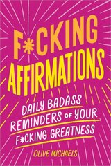 F*cking Affirmations: Daily Badass Reminders of Your F*cking Greatness цена и информация | Самоучители | kaup24.ee