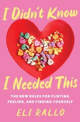 I Didn't Know I Needed This: The New Rules for Flirting, Feeling, and Finding Yourself hind ja info | Eneseabiraamatud | kaup24.ee