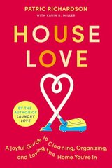 House Love: A Joyful Guide To Cleaning, Organizing, And Loving The Home You're In цена и информация | Самоучители | kaup24.ee