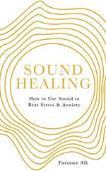 Sound Healing: How to Use Sound to Beat Stress and Anxiety 0th New edition цена и информация | Самоучители | kaup24.ee