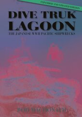 Dive Truk Lagoon, 2nd edition: The Japanese WWII Pacific Shipwrecks 2nd edition цена и информация | Книги о питании и здоровом образе жизни | kaup24.ee