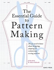 Essential Guide to Pattern Making: All You Need to Know About Designing, Adapting and Customizing Sewing Patterns цена и информация | Книги о питании и здоровом образе жизни | kaup24.ee