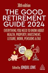 Good Retirement Guide 2024: Everything you need to Know about Health, Property, Investment, Leisure, Work, Pensions and Tax 38th Revised edition hind ja info | Eneseabiraamatud | kaup24.ee