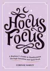 Hocus Focus: A Beginner's Guide to Manifestation Through Intention and Spell Work цена и информация | Самоучители | kaup24.ee