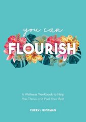 You Can Flourish: A Wellness Workbook to Help You Thrive and Feel Your Best hind ja info | Eneseabiraamatud | kaup24.ee