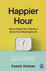 Happier Hour: How to Spend Your Time for a Better, More Meaningful Life цена и информация | Самоучители | kaup24.ee