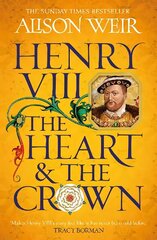 Henry VIII: The Heart and the Crown: 'this novel makes Henry VIIIs story feel like it has never been told before' (Tracy Borman) hind ja info | Fantaasia, müstika | kaup24.ee