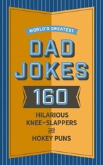 World's Greatest Dad Jokes: 160 Hilarious Knee-Slappers and Puns Dads Love to Tell цена и информация | Фантастика, фэнтези | kaup24.ee