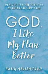 God, I Like My Plan Better: Healing for All Types of Heartbreak and Pain цена и информация | Самоучители | kaup24.ee