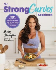 Strong Curves Cookbook: 100plus High-Protein, Low-Carb Recipes to Help You Lose Weight, Build Muscle, and Get Strong цена и информация | Самоучители | kaup24.ee