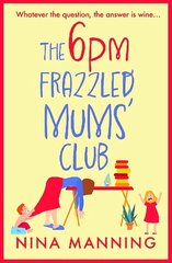 6pm Frazzled Mums' Club: A BRAND NEW laugh-out-loud, relatable read from bestseller Nina Manning цена и информация | Фантастика, фэнтези | kaup24.ee