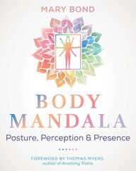 Body Mandala: Posture, Perception, and Presence 2nd Edition, New Edition of Your Body Mandala цена и информация | Самоучители | kaup24.ee