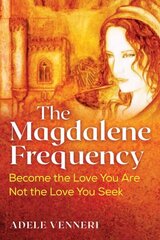 Magdalene Frequency: Become the Love You Are, Not the Love You Seek цена и информация | Самоучители | kaup24.ee