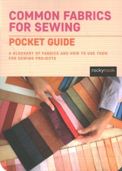 Common Fabrics for Sewing: Pocket Guide: A Glossary of Fabrics and How to Use Them for Sewing Projects hind ja info | Tervislik eluviis ja toitumine | kaup24.ee