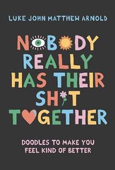 Nobody Really Has Their Sh*t Together: Doodles To Make You Feel Kind Of Better цена и информация | Самоучители | kaup24.ee