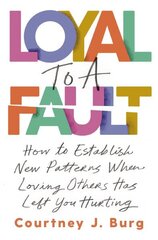 Loyal to a Fault: How to Establish New Patterns When Loving Others Has Left You Hurting цена и информация | Самоучители | kaup24.ee