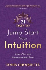 21 Days to Jump-Start Your Intuition: Awaken Your Most Empowering Super Sense цена и информация | Самоучители | kaup24.ee