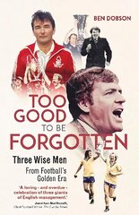 Too Good to be Forgotten: Three Wise Men from Footballs Golden Era цена и информация | Книги о питании и здоровом образе жизни | kaup24.ee