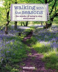 Walking with the Seasons: The Wonder of Being in Step with Nature hind ja info | Eneseabiraamatud | kaup24.ee