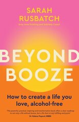 Beyond Booze: How to create a life you love, alcohol-free hind ja info | Eneseabiraamatud | kaup24.ee