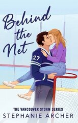 Behind The Net: A Grumpy Sunshine Hockey Romance (Vancouver Storm Book 1) цена и информация | Фантастика, фэнтези | kaup24.ee