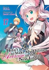 Didn't I Say to Make My Abilities Average in the Next Life?! (Light Novel) Vol. 17 цена и информация | Фантастика, фэнтези | kaup24.ee